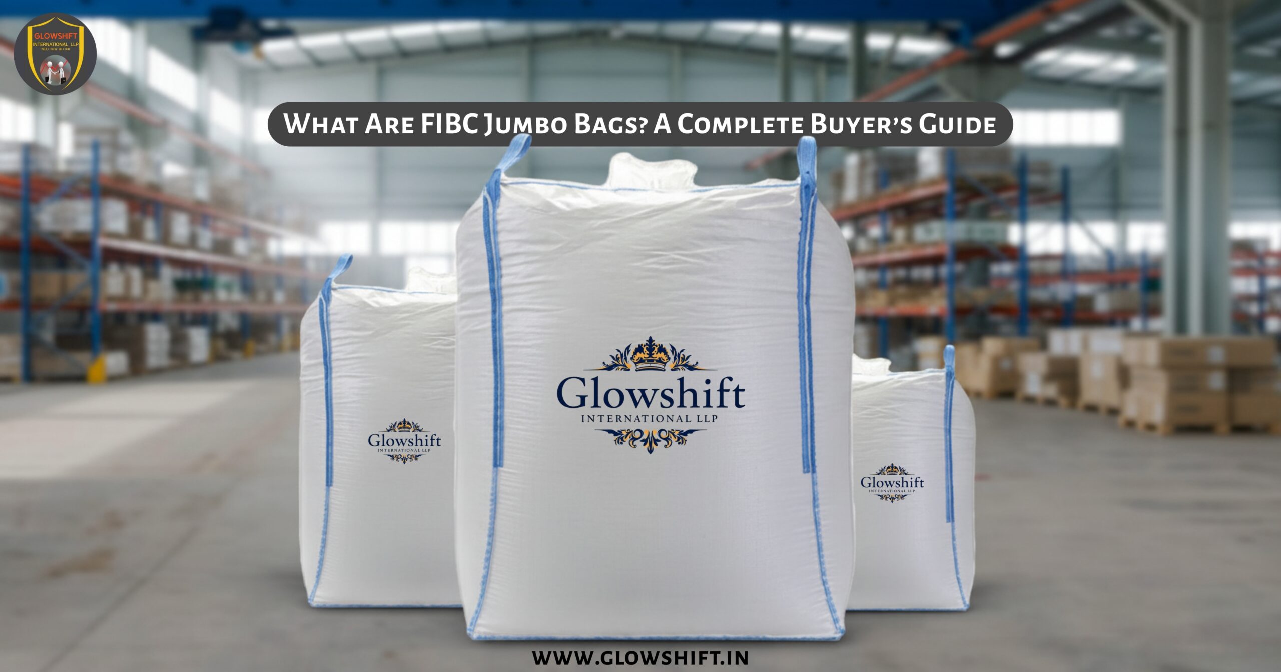 Three large FIBC jumbo bags with Glowshift International LLP logo displayed in a warehouse setting, representing bulk packaging solutions for industrial and export use.